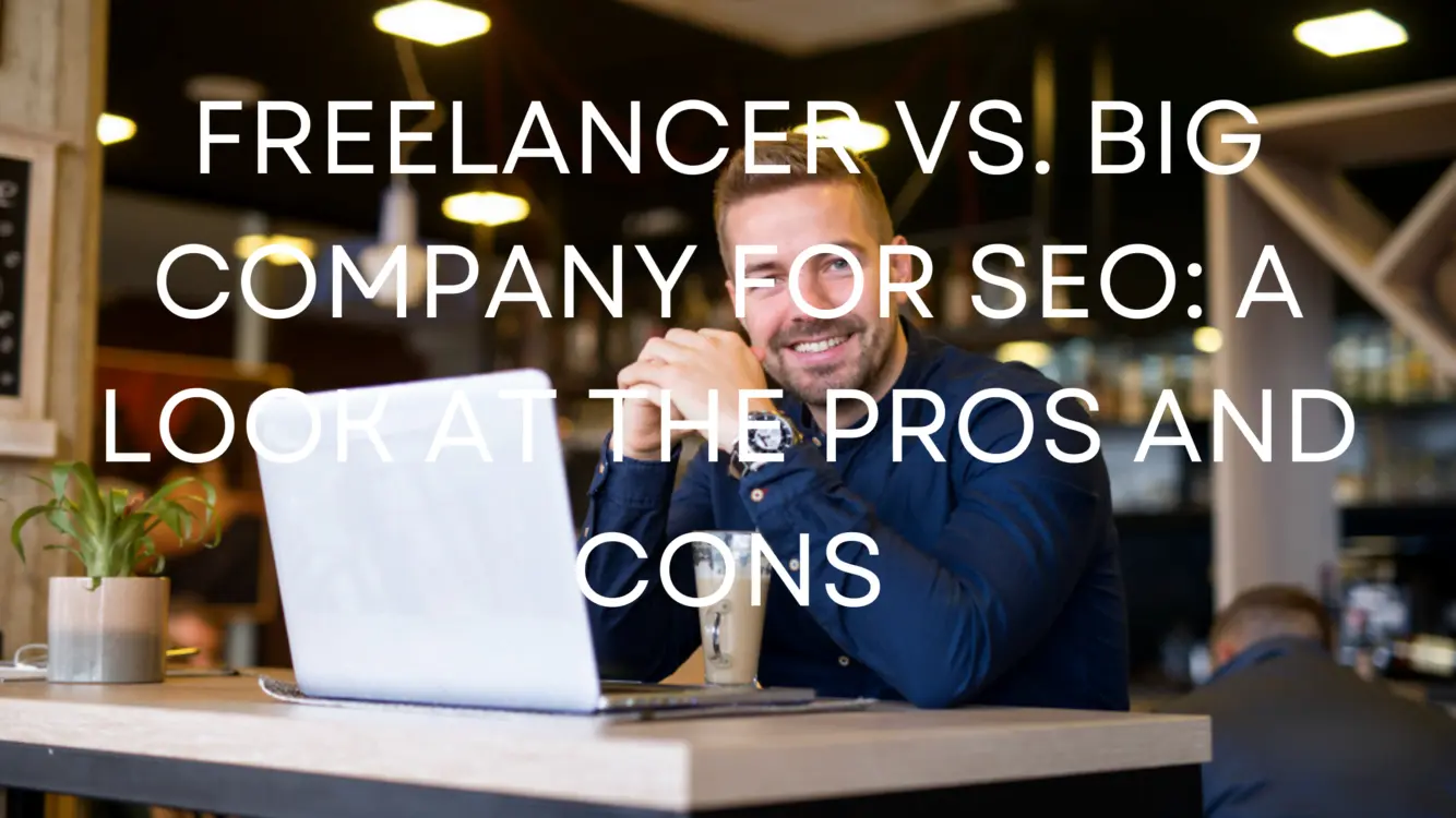 pros and cons of hiring an individual freelancer versus a big company for SEO work