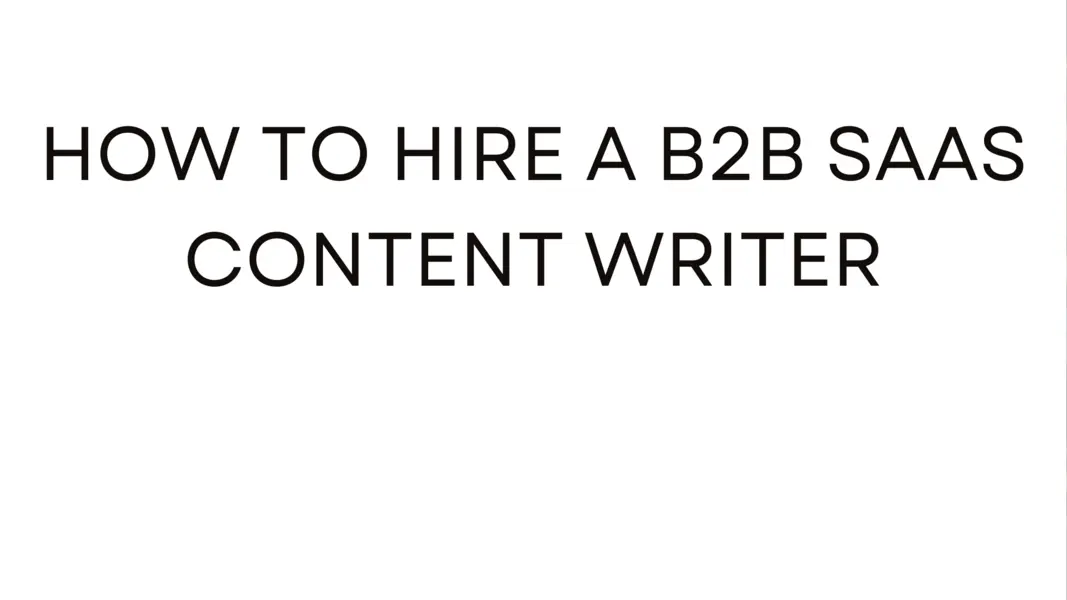 How to hire B2B SaaS Content writers