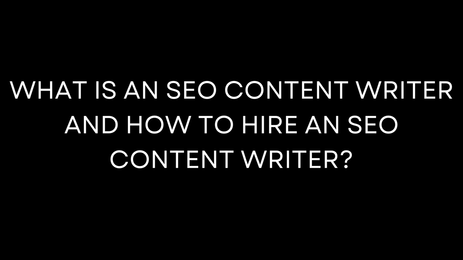 What is an SEO content writer and how to hire one?