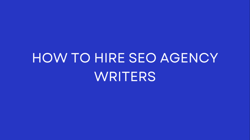 How to Hire SEO Agency Writers