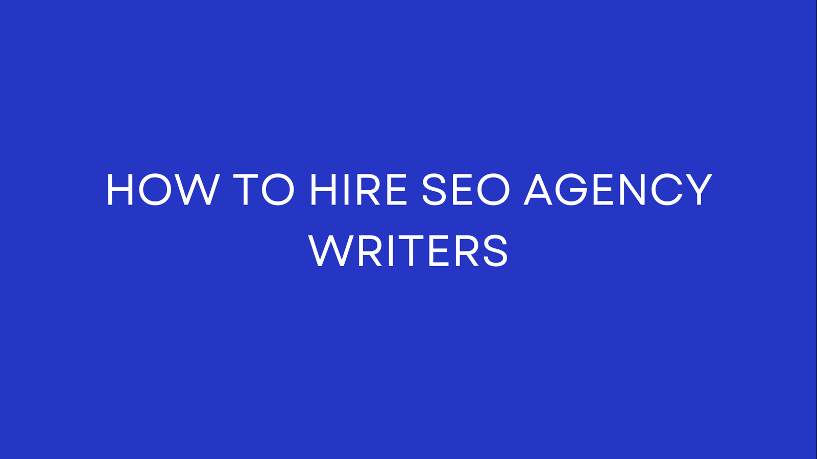 How to Hire SEO Agency Writers